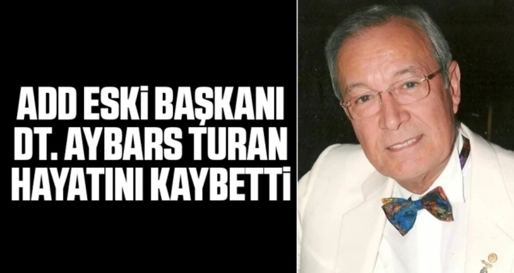 ADD Eski Başkanı Dt. Aybars Turan Hayatını Kaybetti