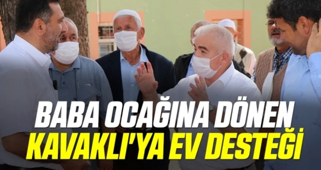 Baba ocağına dönen Kavaklı'ya ev desteği