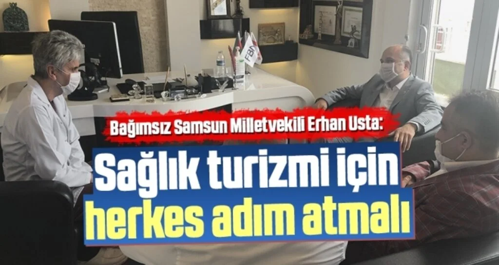Bağımsız Samsun Milletvekili Usta: Sağlık Turizmi İçin Herkes Adım Atmalı