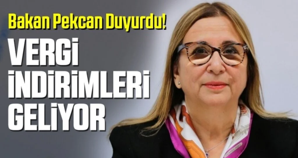 Bakan Pekcan Duyurdu! Vergi İndirimleri Geliyor
