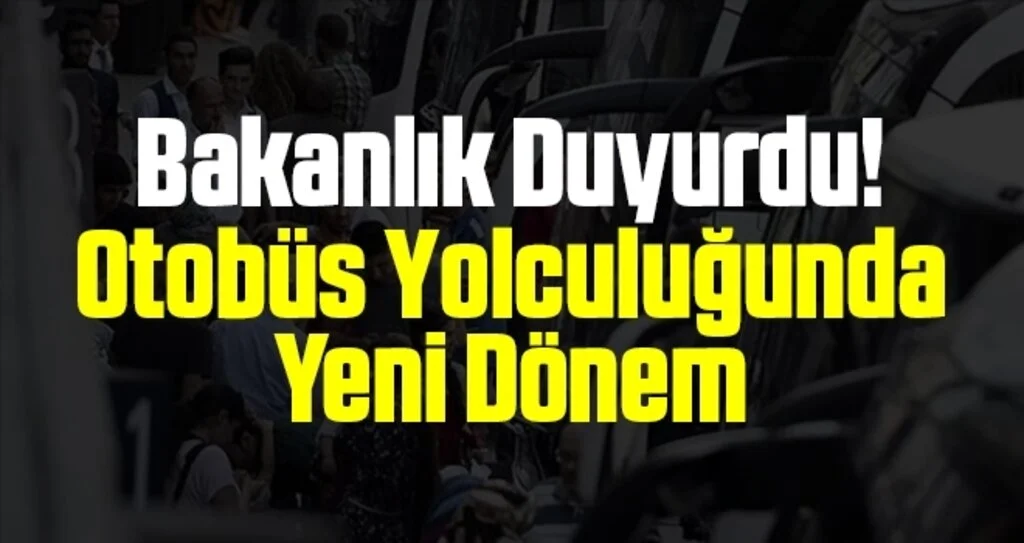 Bakanlık Duyurdu! Otobüs Yolculuğunda Yeni Dönem