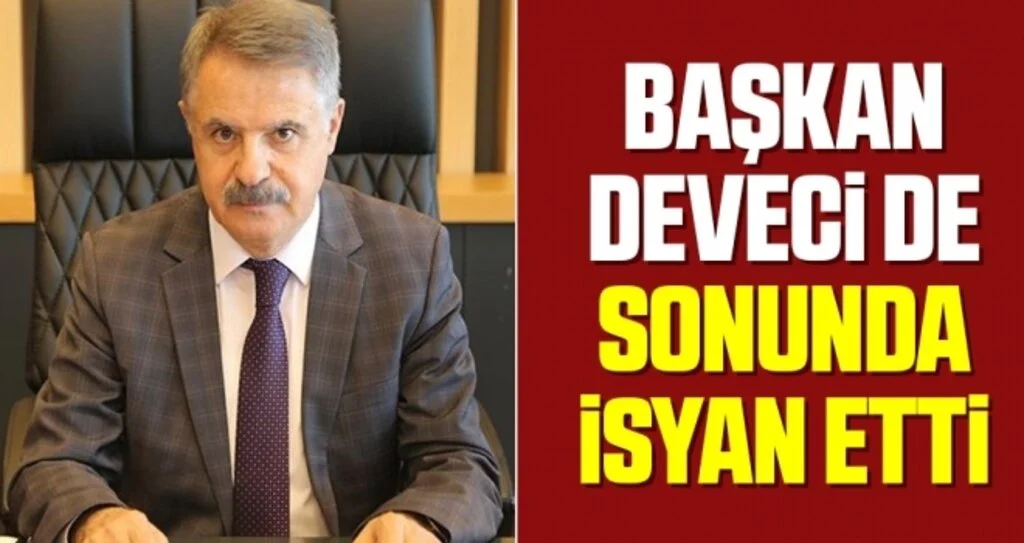 Başkan Deveci de Sonunda İsyan Etti