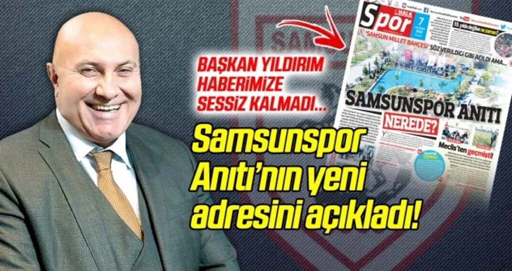 Başkan Yıldırım haberimize sessiz kalmadı! Samsunspor Anıtı'nın yeni adresini açıkladı...
