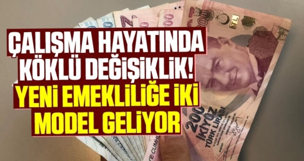 Çalışma hayatında köklü değişiklik! Yeni emekliliğe iki model geliyor