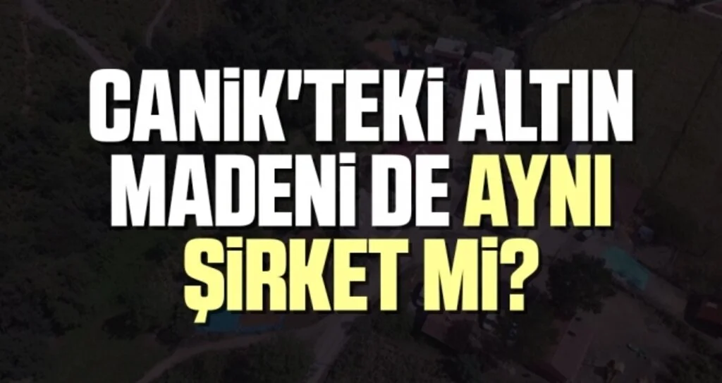 Canik'teki Altın Madeni de Aynı Şirket Mi?