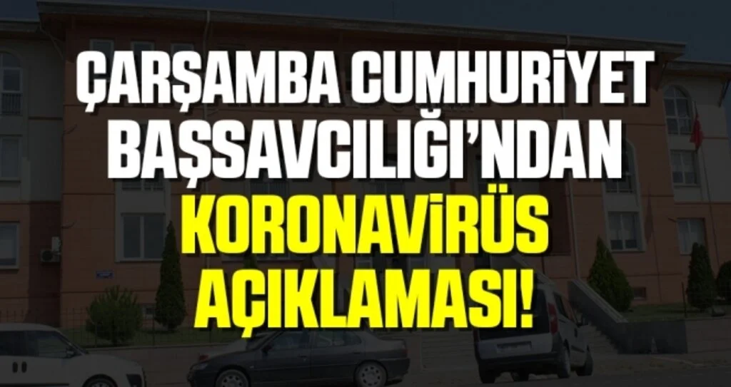 Çarşamba Cumhuriyet Başsavcılığı’ndan Koronavirüs Açıklaması