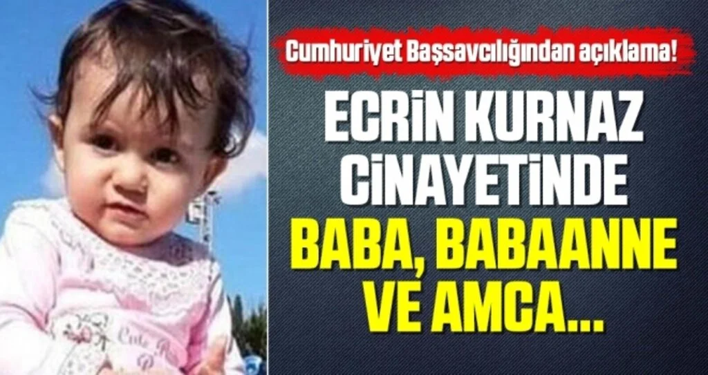 Cumhuriyet Başsavcılığından Açıklama! Ecrin Kurnaz cinayetinde baba, babaanne ve amca...