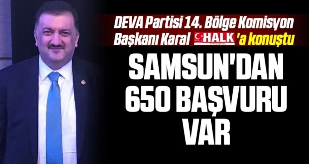 DEVA Partisi 14. Bölge Komisyon Başkanı Hasan Karal HHALK'a Konuştu; Samsun'dan 650 Başvuru Var