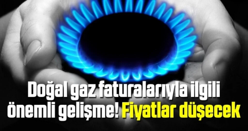 Doğal gaz faturalarıyla ilgili önemli gelişme! Fiyatlar düşecek