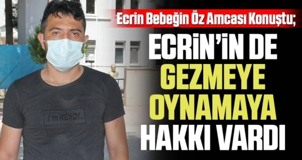 Ecrin Kurnaz’ın öz amcası İbrahim Kurnaz: Ecrin’in de gezmeye oynamaya hakkı vardı