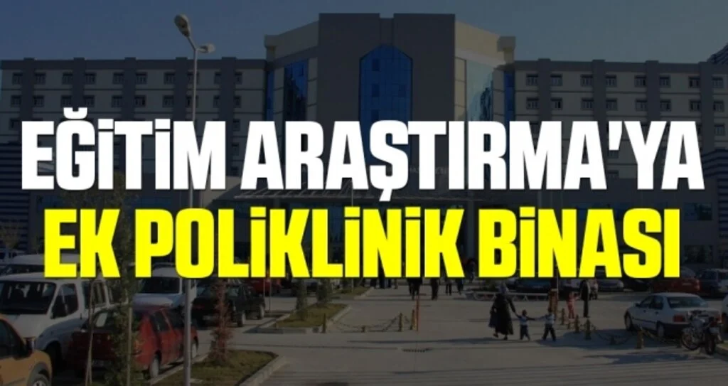 Eğitim Araştırma'ya Ek Poliklinik Binası