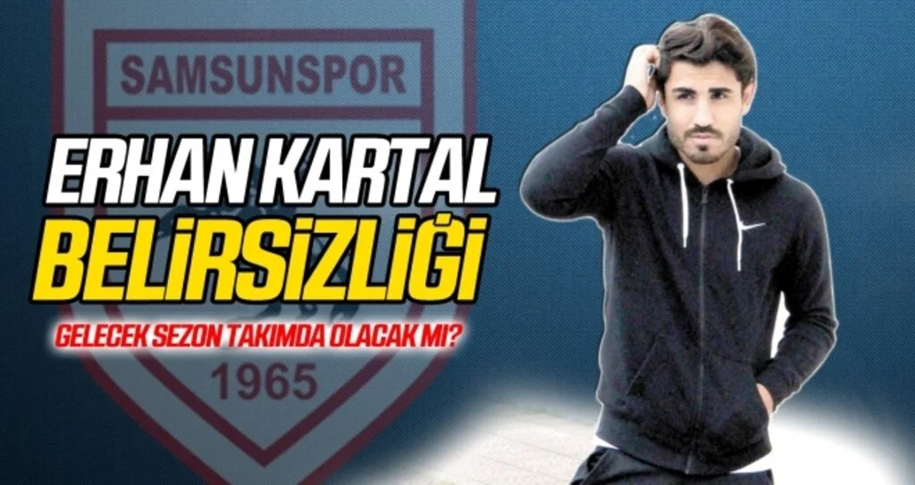 Erhan Kartal belirsizliği sürüyor