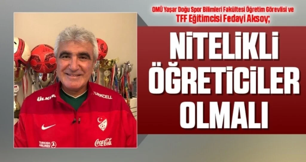 Fedayi Aksoy: Nitelikli Öğreticiler Olmalı