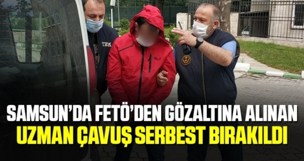 FETÖ'den gözaltına alınan uzman çavuş serbest bırakıldı