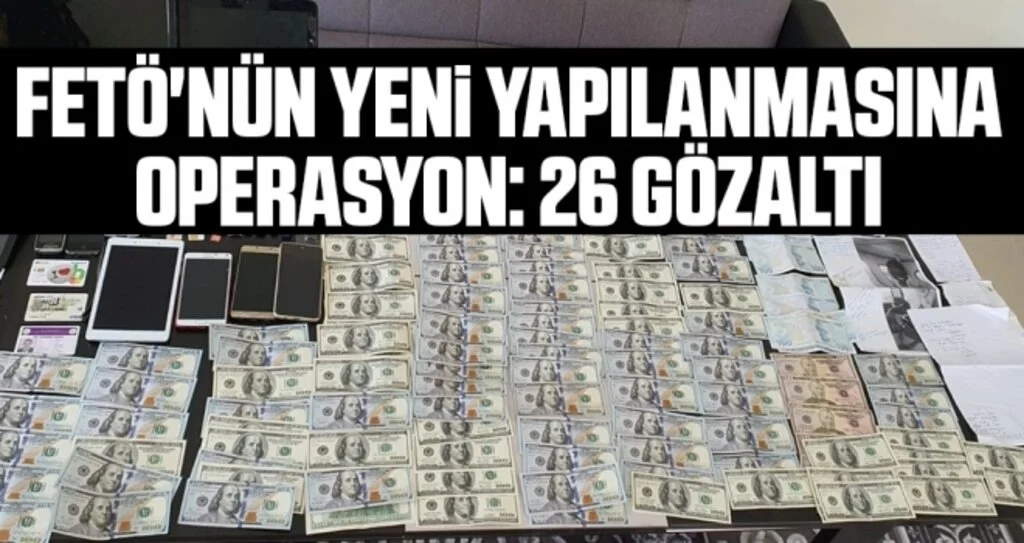 FETÖ'nün yeni yapılanmasına operasyon: 26 gözaltı