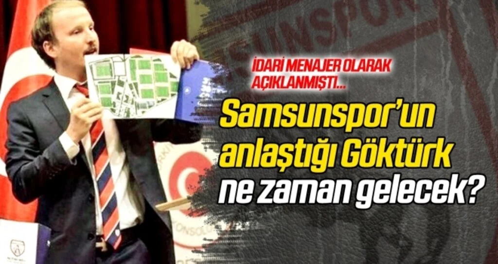 Gökhan Göktürk Samsunspor'a ne zaman geliyor?