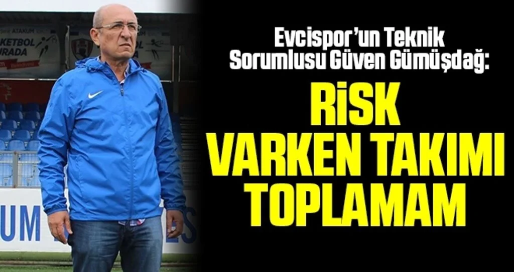 Güven Gümüşdağ: Risk Varken Takımı Toplamam