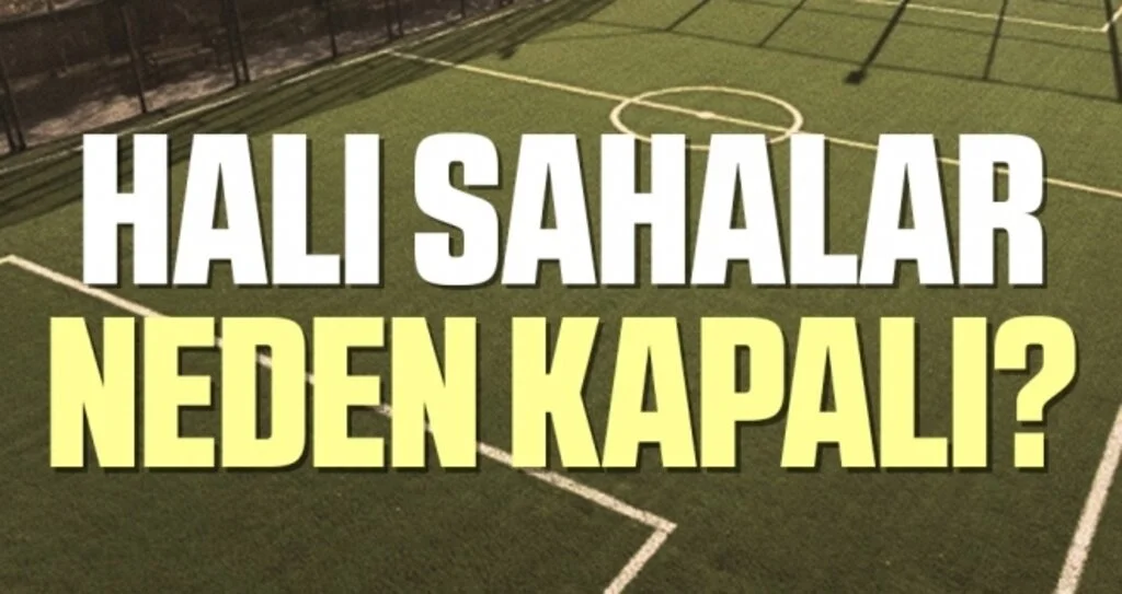 Halı Sahalar Neden Kapalı?