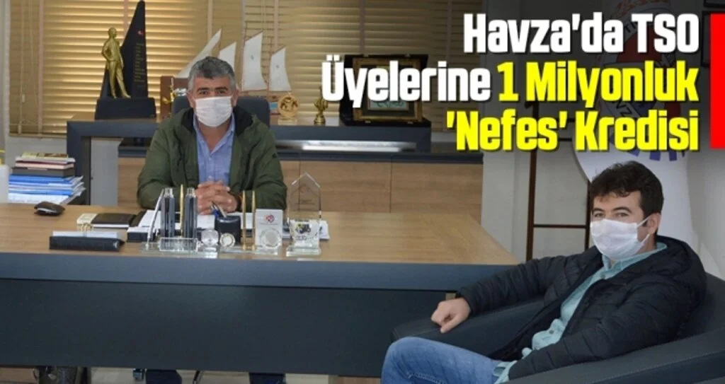 Havza'da TSO Üyelerine 1 Milyonluk 'Nefes' Kredisi