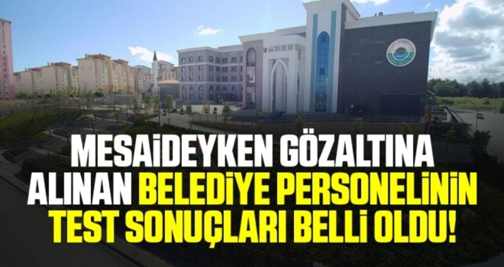 İlkadım Belediyesi'nde Uyuşturucudan Gözaltına Alınan Personelin 'Kan Testi' Temiz Çıktı