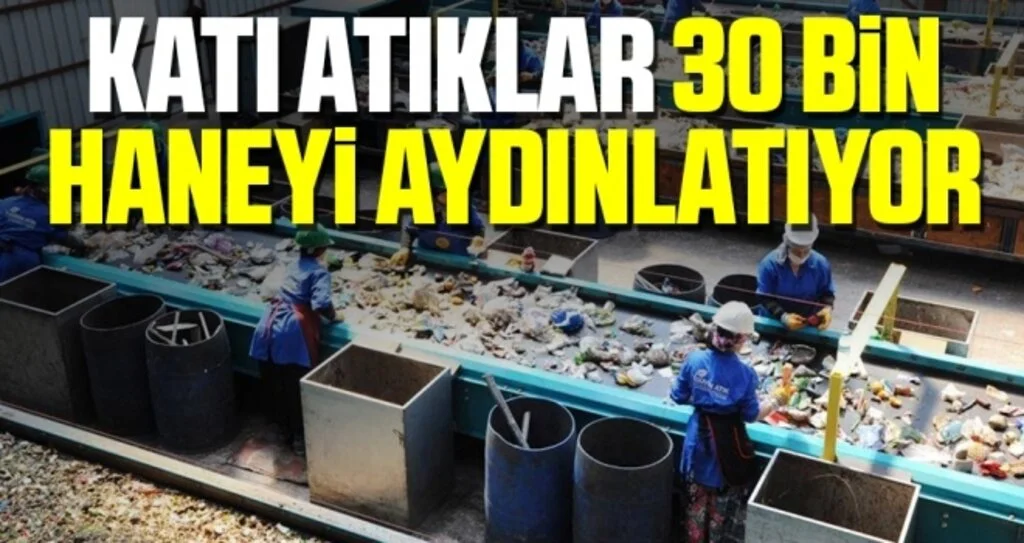 Katı atıklar 30 bin haneyi aydınlatıyor