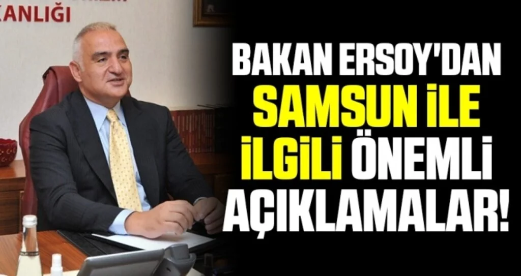 Kültür ve Turizm Bakanı Ersoy'dan Samsun İle İlgili Önemli Açıklamalar