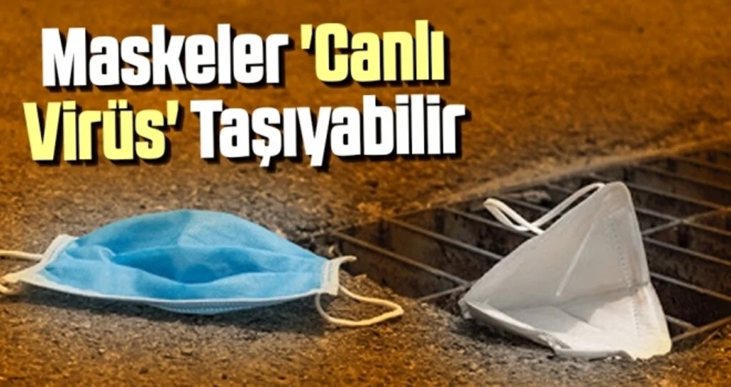 Maskeler 'Canlı Virüs' Taşıyabilir