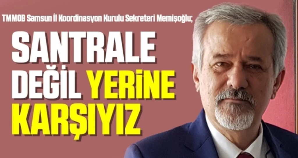 Memişoğlu: Santrale Değil Yerine Karşıyız