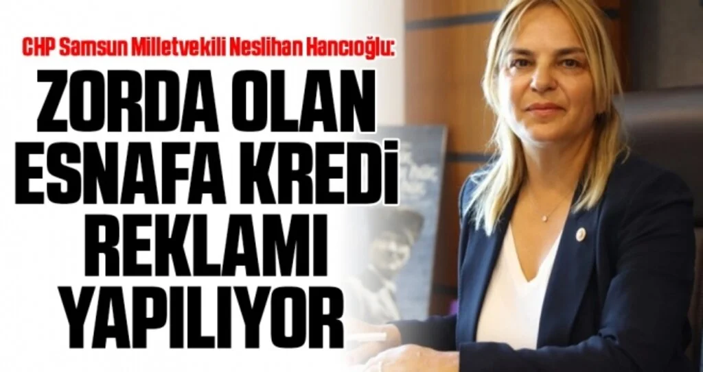Milletvekili Hancıoğlu: Zorda olan esnafa kredi reklamı yapılıyor 