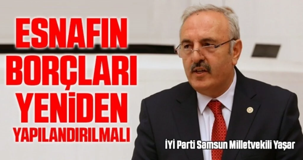 Milletvekili Yaşar: Esnafın Borçları Yeniden Yapılandırılmalı