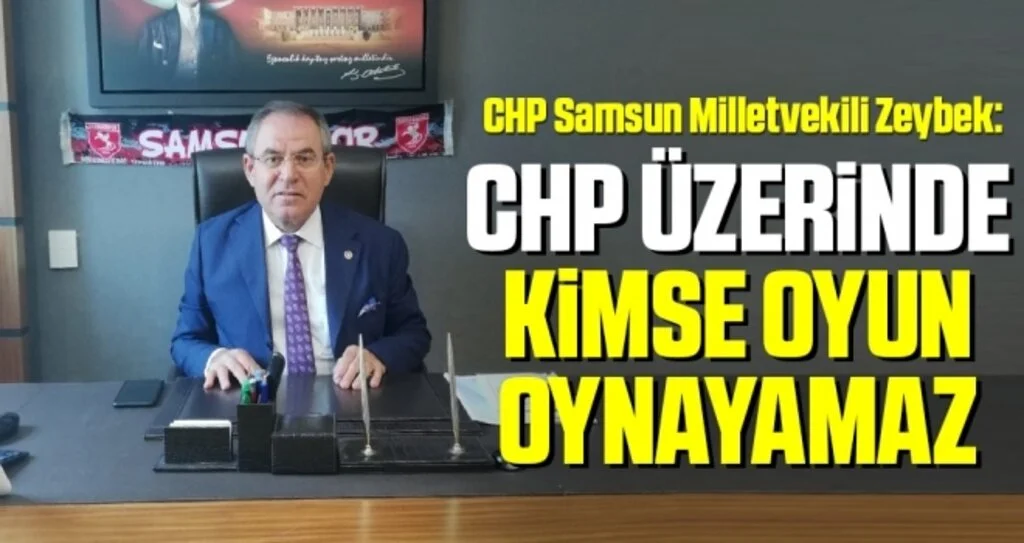 Milletvekili Zeybek: CHP Üzerinde Kimse Oyun Oynayamaz