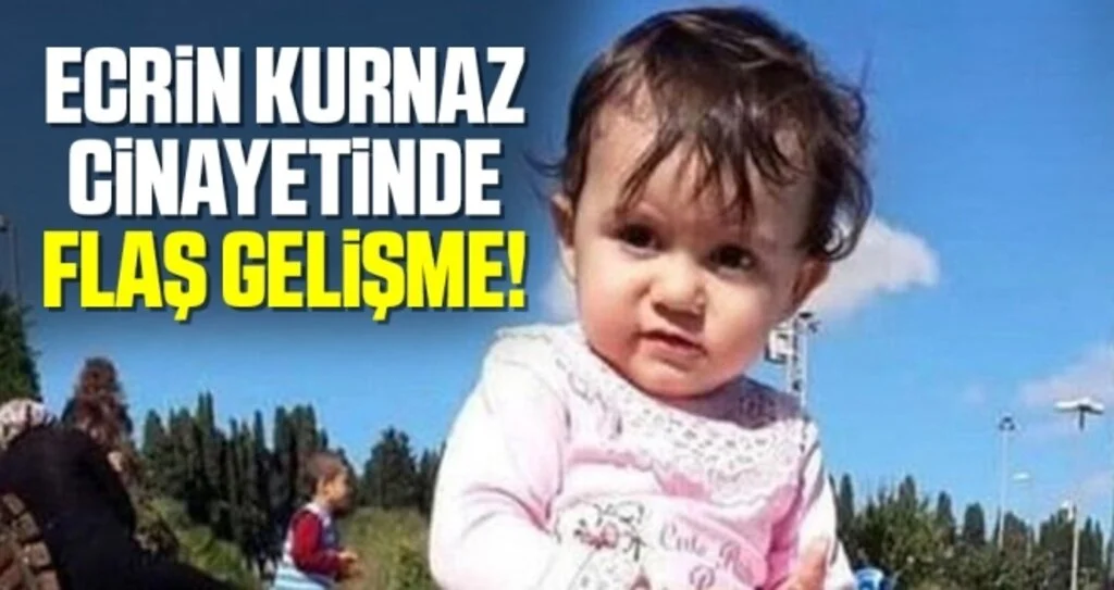 Minik Ecrin Kurnaz Cinayeti Aydınlandı