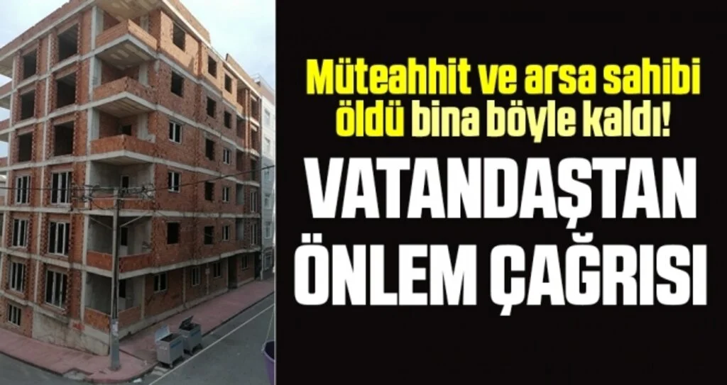 Müteahhit ve Arsa Sahibi Öldü Bina Böyle Kaldı! Vatandaştan Önlem Çağrısı 