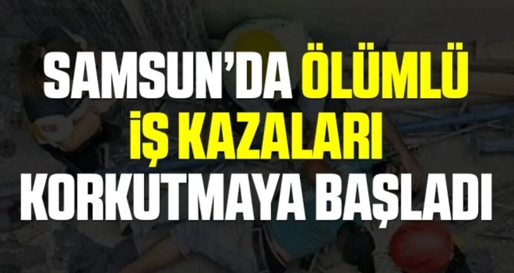 Ölümlü İş Kazaları Korkutmaya Başladı