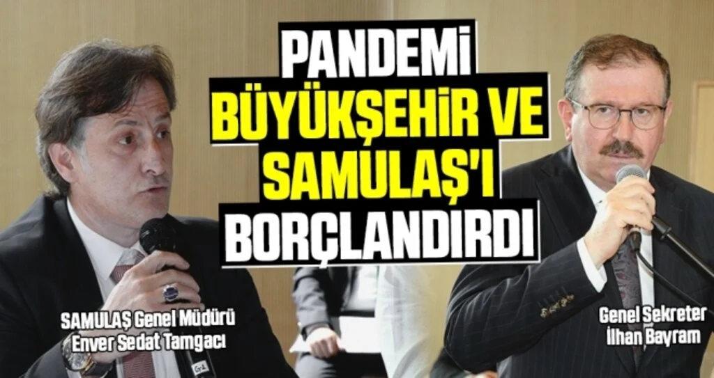 Pandemi Büyükşehir ve SAMULAŞ'ı borçlandırdı