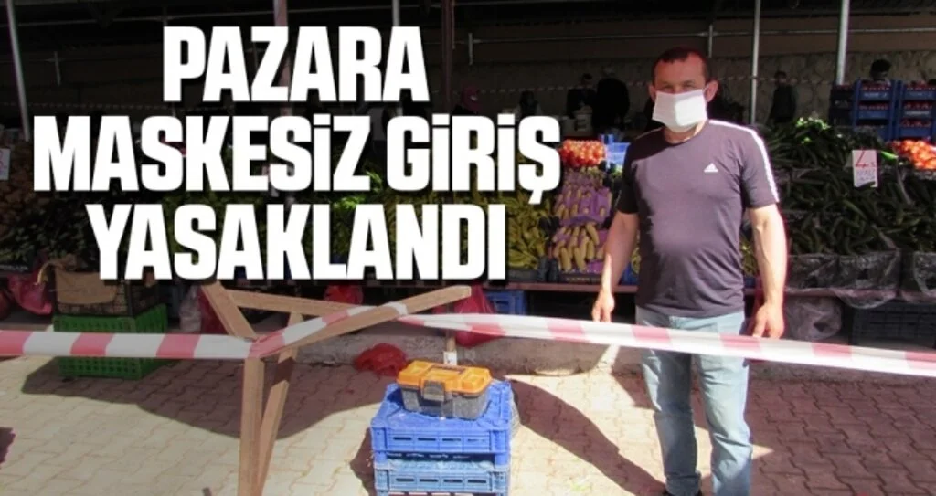 Pazara maskesiz giriş yasaklandı