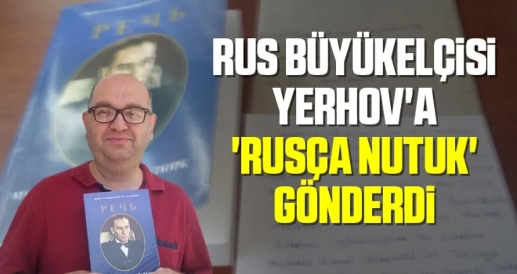 Rus Büyükelçisi Yerhov'a 'Rusça Nutuk' Gönderdi