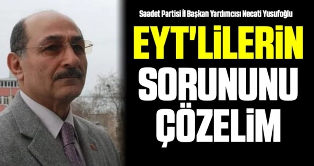 Saadet Partisi İl Başkan Yardımcısı Necati Yusufoğlu: EYT'lilerin Sorununu Çözelim