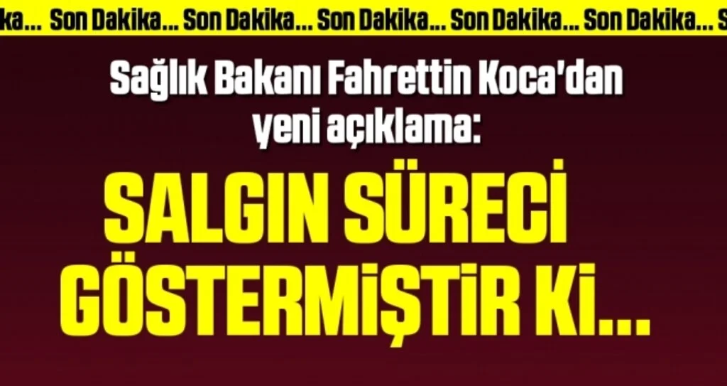 Sağlık Bakanı Fahrettin Koca'dan yeni açıklama: Salgın süreci göstermiştir ki...