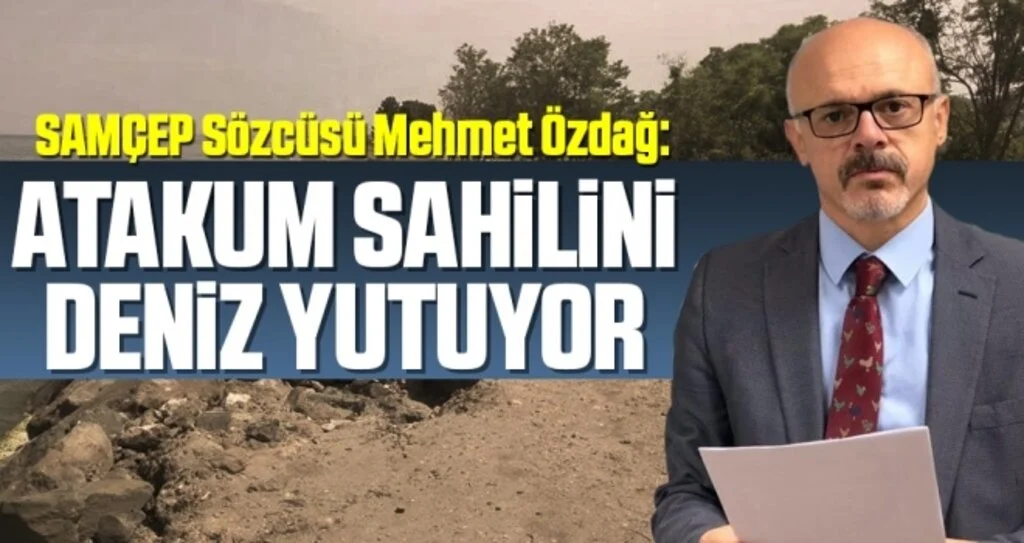 SAMÇEP Sözcüsü Mehmet Özdağ: Atakum Sahilini Deniz Yutuyor