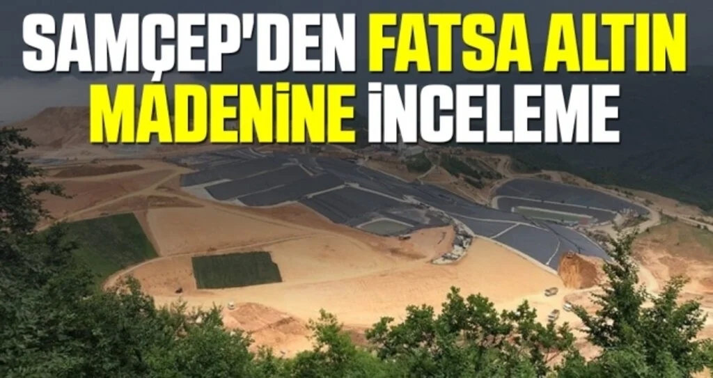 SAMÇEP'den Fatsa Altın Madenine İnceleme