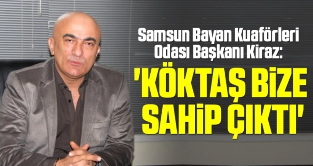 Samsun Bayan Kuaförleri Odası Başkanı Kiraz: Milletvekili Köktaş Bize Sahip Çıktı