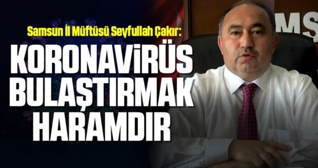 Samsun İl Müftüsü Seyfullah Çakır: Koronavirüs Bulaştırmak Haramdır