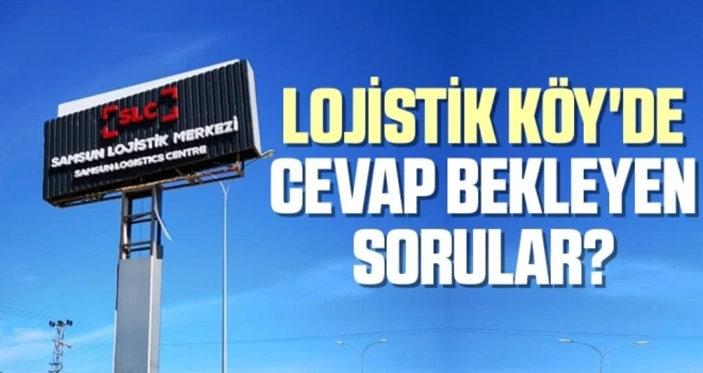 Samsun Lojistik Köy'de Cevap Bekleyen Sorular?
