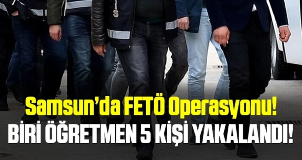 Samsun merkezli FETÖ operasyonu: 5 gözaltı