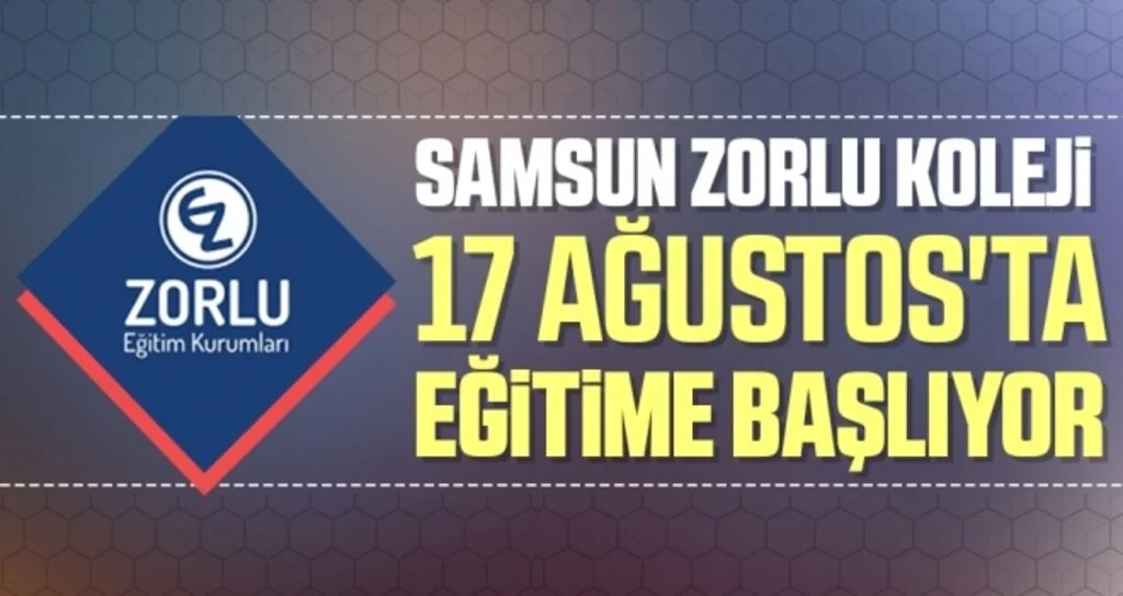 Samsun Zorlu Koleji 17 Ağustos'ta Eğitime Başlıyor