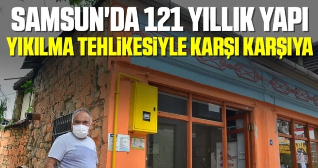 Samsun'da 121 Yıllık Yapı Yıkılma Tehlikesiyle Karşı Karşıya