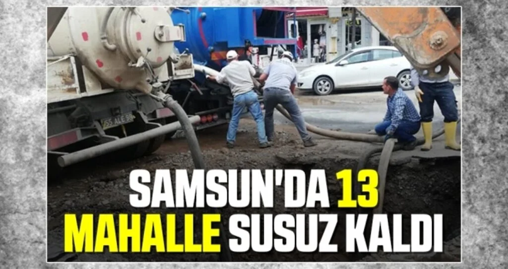 Samsun'da 13 Mahalle Susuz Kaldı