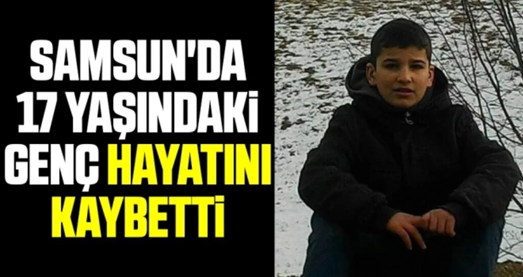 Samsun'da 17 Yaşındaki Genç Hayatını Kaybetti