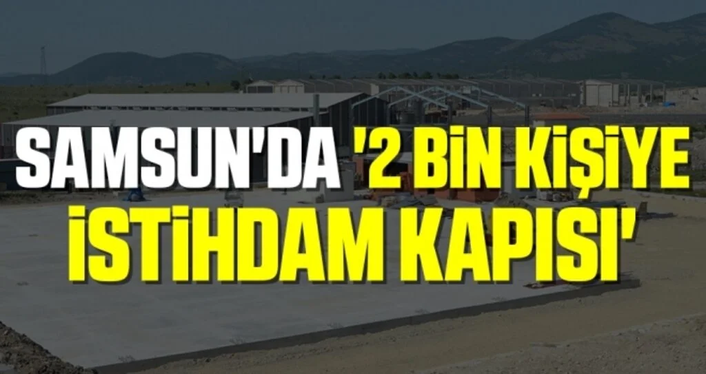 Samsun'da '2 Bin Kişiye İstihdam Kapısı'